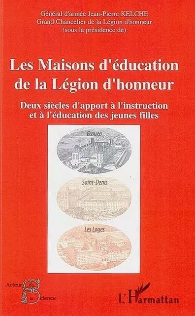 Les Maisons d'éducation de la Légion d'honneur - Jean-Pierre Kelche - Editions L'Harmattan