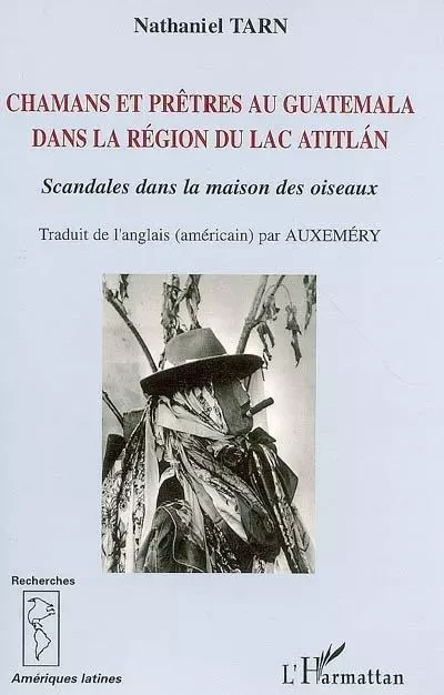 Chamans et prêtres au Guatemala dans la région du lac Atitlan - Nathaniel Tarn - Editions L'Harmattan