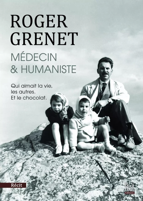 ROGER GRENET MEDECIN ET HUMANISTE - BRIGITTE GRENET - BOUINOTTE