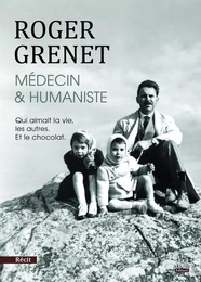 ROGER GRENET MEDECIN ET HUMANISTE