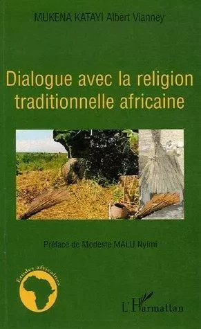 Dialogue avec la religion traditionnelle africaine - Albert Vianney Mukena Kayati - Editions L'Harmattan