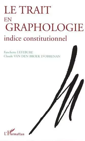 Le trait en graphologie - Fanchette Lefebure, Claude Van Den Broek D'Obrenan - Editions L'Harmattan