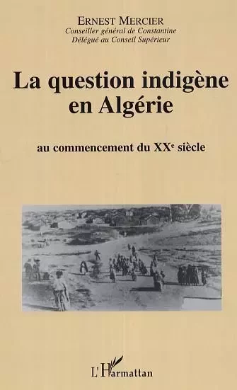 La question indigène en Algérie - Ernest Mercier - Editions L'Harmattan