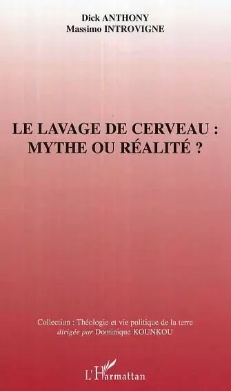 Le lavage de cerveau : mythe ou réalité - Dick Anthony - Editions L'Harmattan