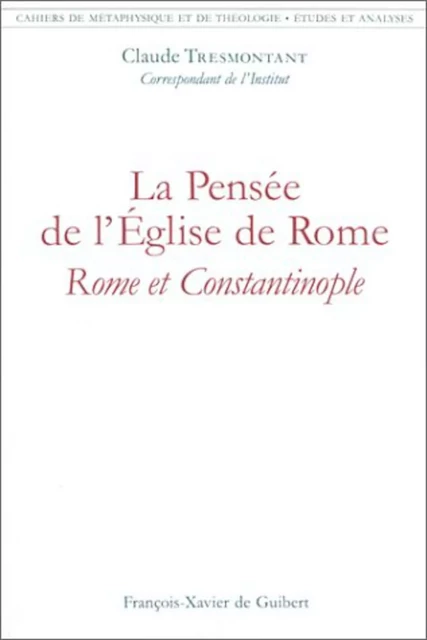 La pensée de l'Église de Rome : Rome et Constantinople - Claude Tresmontant - F X DE GUIBERT