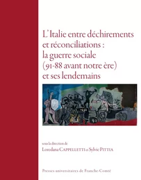 L'ITALIE ENTRE DECHIREMENTS ET RECONCILIATIONS : LA GUERRE SOCIALE (9 1-88 A.C.) ET SES LENDEMAINS