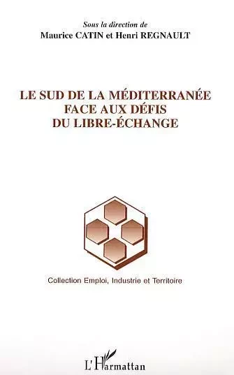 Le Sud de la Méditerranée face aux défis du libre-échange - Maurice Catin, Henri Regnault - Editions L'Harmattan