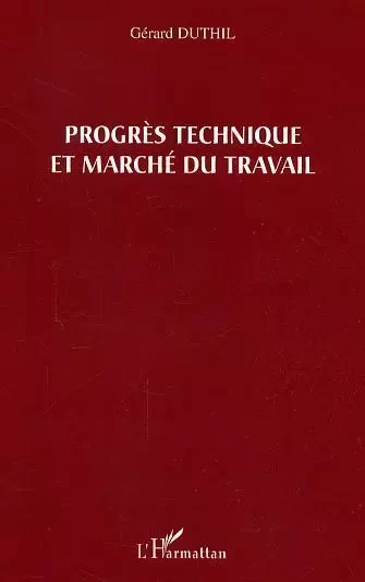 Progrès technique et marché du travail - Gérard Duthil - Editions L'Harmattan