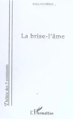 La brise-l'âme - Robert Poudérou - Editions L'Harmattan