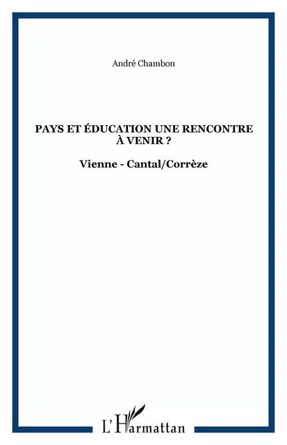 Pays et éducation une rencontre à venir ? - André Chambon - Editions L'Harmattan