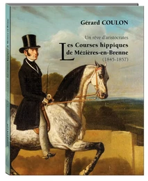 Un rêve d'aristocrates Les Courses hippiques de Mézières-en-Brenne (1845-1857)