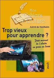 Trop vieux pour apprendre ? Petit manuel de l'adulte en proie au doute