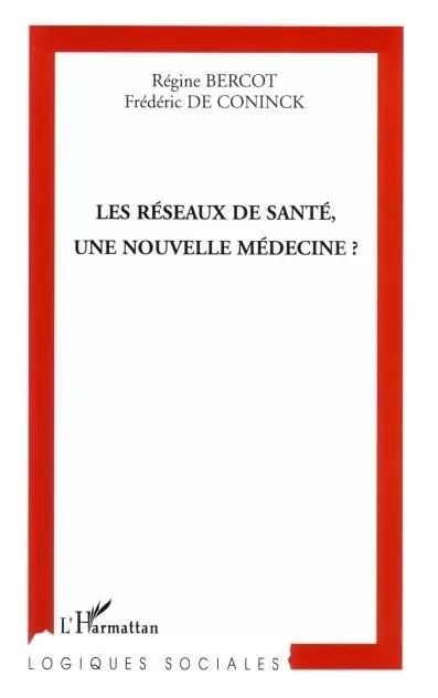 Les réseaux de santé, une nouvelle médecine ? - Régine Bercot, Frédéric De Coninck - Editions L'Harmattan