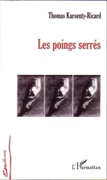 Les poings serrés