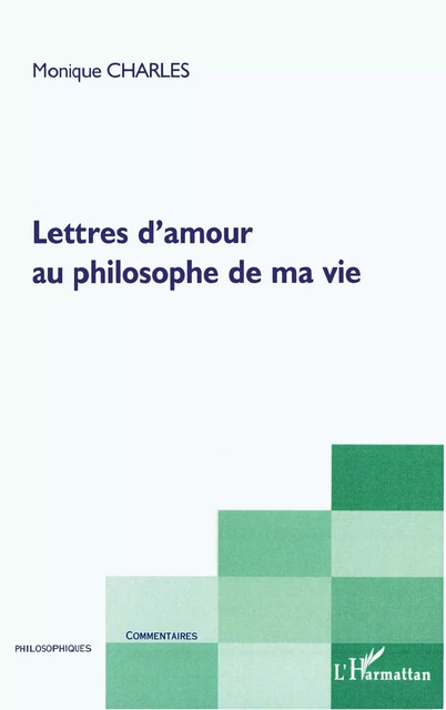 Lettres d'amour au philosophe de ma vie - Monique Charles - Editions L'Harmattan