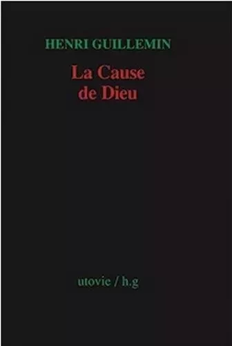 La cause de dieu - GUILLEMIN HENRI - Utovie