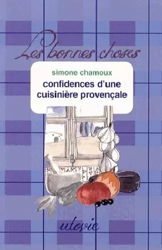 Confidences d'une cuisiniere provencale - CHAMOUX SIMONE - Utovie