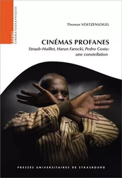 Cinémas profanes : straub-huillet, harun farocki, pedro costa : une constellat