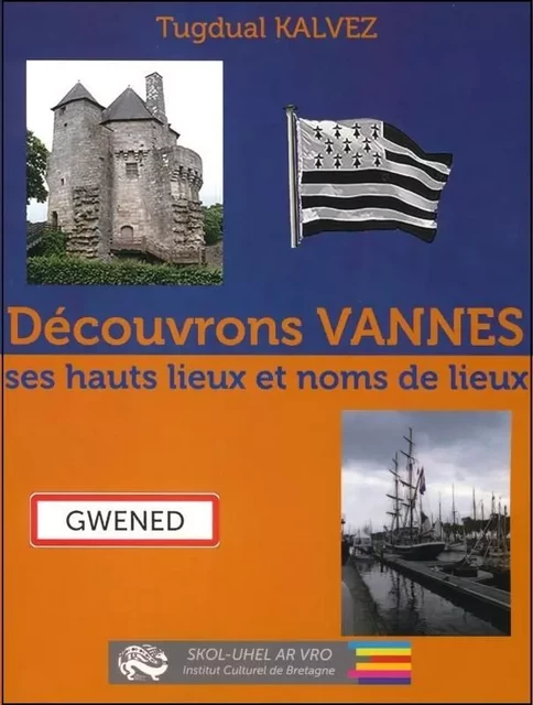 Découvrons Vannes - ses hauts lieux et noms de lieux - Tugdual Kalvez - ICB