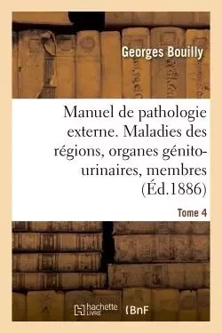 Manuel de pathologie externe. Maladies des régions, organes génito-urinaires, membres -  BOUILLY-G - HACHETTE BNF