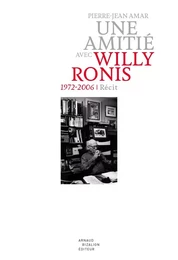 Une amitié avec Willy Ronis. 1972-2006