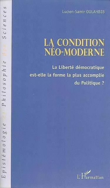 La condition néo-moderne - Lucien-Samir Oulahbib - Editions L'Harmattan