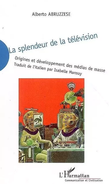 La splendeur de la télévision - Alberto Abruzzese - Editions L'Harmattan