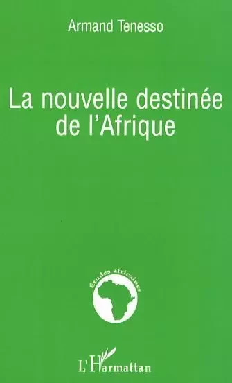 La nouvelle destinée de l'Afrique - Armand Tenesso - Editions L'Harmattan