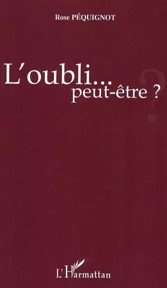 L'oubli... peut-être ? - Rose Péquignot - Editions L'Harmattan