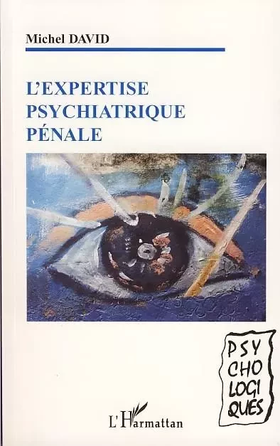 L'expertise psychiatrique pénale - Michel David - Editions L'Harmattan