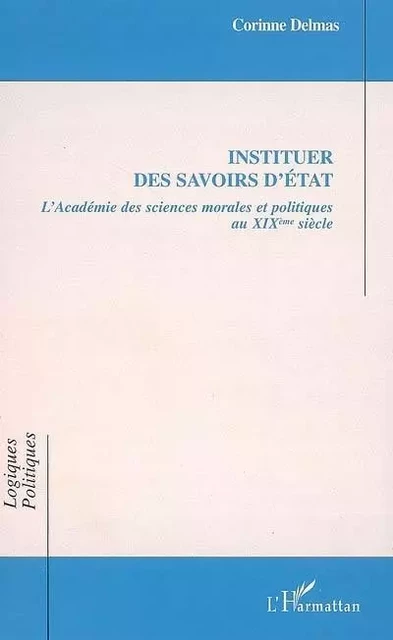 Instituer des savoirs d'Etat - Corinne Delmas - Editions L'Harmattan