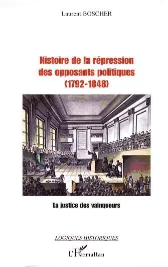 Histoire de la répression des opposants politiques - Laurent Boscher - Editions L'Harmattan