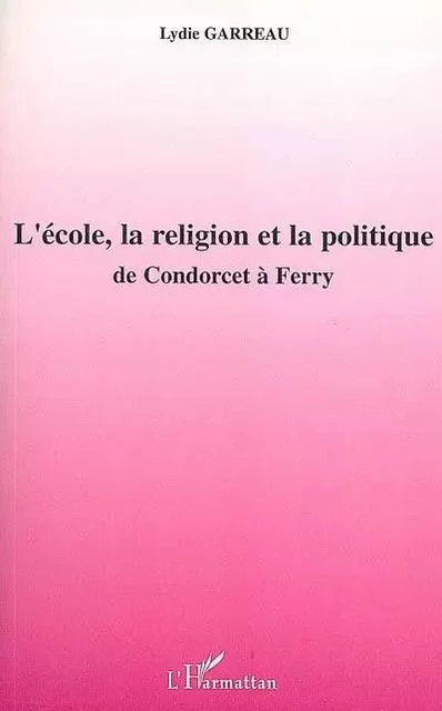 L'école, la religion et la politique - lydie Garreau - Editions L'Harmattan