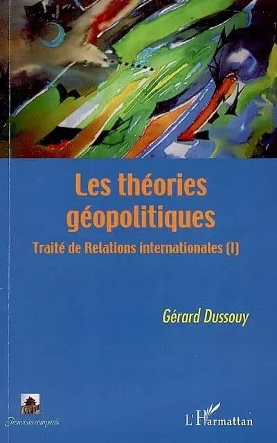 Les théories géopolitiques - Gérard DUSSOUY - Editions L'Harmattan