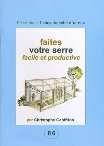 Faites votre serre facile et productive - GEOFFRION CHRISTOPHE - Utovie