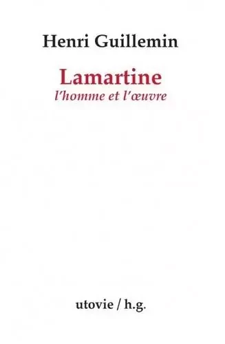 Lamartine, l'homme et loeuvre - GUILLEMIN HENRI - Utovie