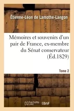 Mémoires et souvenirs d'un pair de France, ex-membre du Sénat conservateur. Tome 2 - Étienne-Léon deLamothe-Langon - HACHETTE BNF