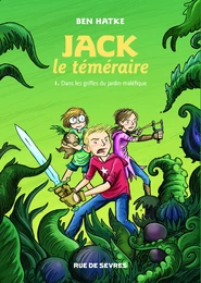 JACK LE TEMERAIRE T1 DANS LES GRIFFES DU JARDIN MALEFIQUE