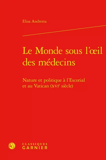 Le Monde sous l'oeil des médecins - Elisa Andretta - CLASSIQ GARNIER