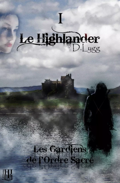 Les Gardiens de l'Ordre Sacré - Tome 1 : Le Highlander - D. Lygg - HELENE JACOB