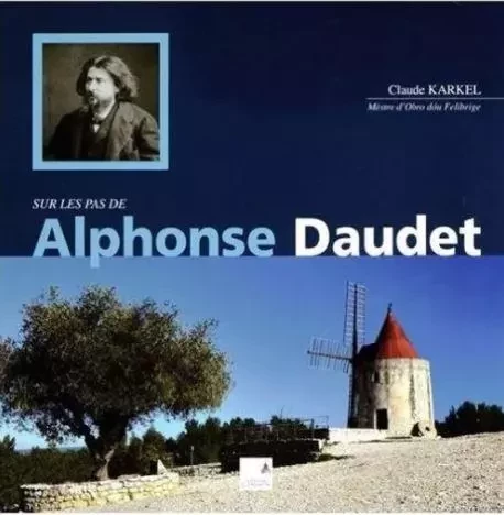 Sur les pas d'Alphonse Daudet - Claude Karkel - CAMPANILE