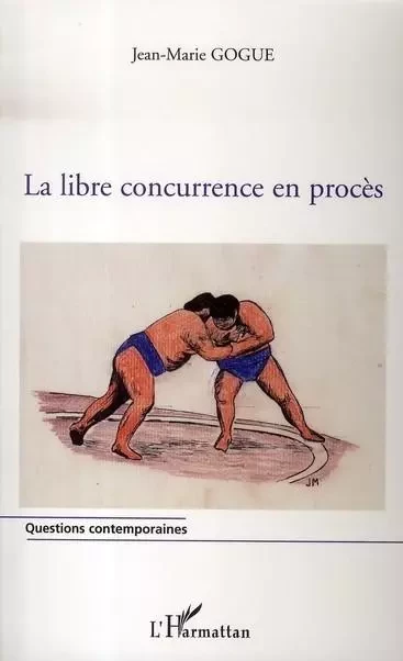 La libre concurrence en procès - Jean-Marie Gogue - Editions L'Harmattan