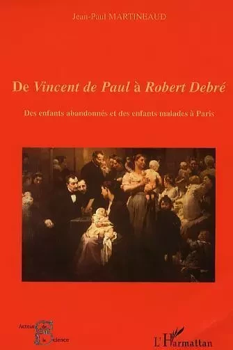 De Vincent de Paul à Robert Debré - Jean-Paul Martineaud - Editions L'Harmattan