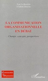 La communication organisationnelle en débat