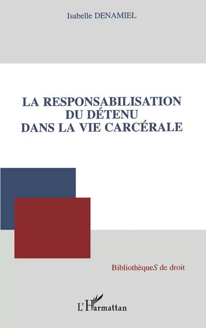 La responsabilisation du détenu dans la vie carcérale - Isabelle Denamiel - Editions L'Harmattan