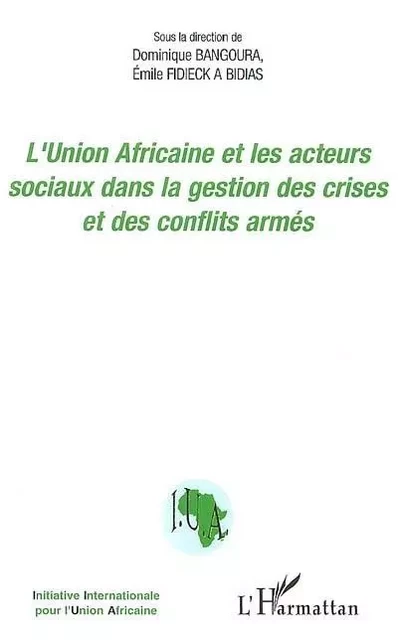 L'Union Africaine et les acteurs sociaux dans la gestion des crises et des conflits armés - Dominique Bangoura - Editions L'Harmattan