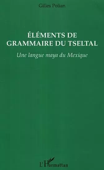 Eléments de grammaire du Tseltal - Gilles Polian - Editions L'Harmattan