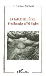 La fable de l'être : Yves Bonnefoy et Ted Hughes