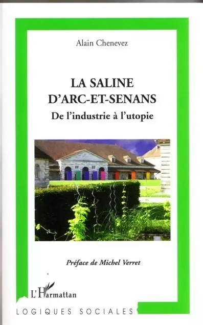 La Saline d'Arc-et-Senans - Alain Chenevez - Editions L'Harmattan