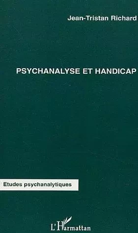 Psychanalyse et handicap - Jean-Tristan Richard - Editions L'Harmattan